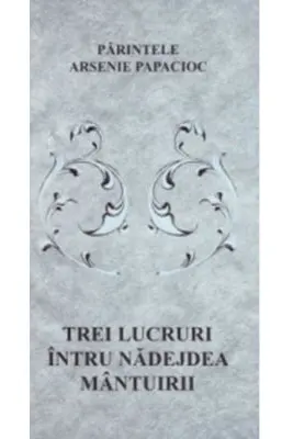 Trei lucruri intru nadejdea mantuirii