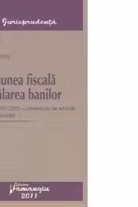 Evaziunea fiscala si spalarea banilor, ed. a 3-a - Legea nr. 241/2005 - comentariu pe articole. Practica judiciara