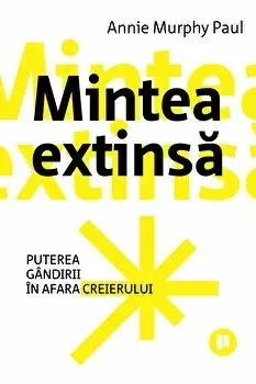 Mintea extinsa. Puterea gandirii in afara creierului