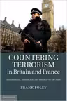 Countering Terrorism in Britain and France: Institutions, Norms and the Shadow of the Past