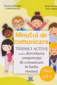 Minutul de comunicare. Tehnici active pentru dezvoltarea competentei de comunicare in limba romana - Clasa a II-a