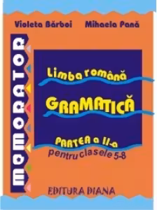 Memorator de limba romana - Gramatica pentru clasele 5-8 (partea I)