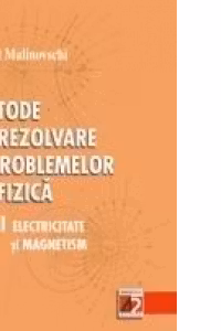 METODE DE REZOLVARE A PROBLEMELOR DE FIZICA. VOL. III. ELECTRICITATE SI MAGNETISM