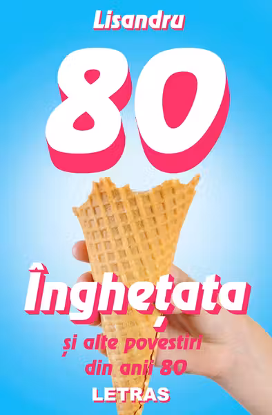 Înghețata și alte povestiri din anii 80