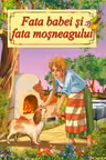 Fata babei si fata mosneagului. Poveste ilustrata