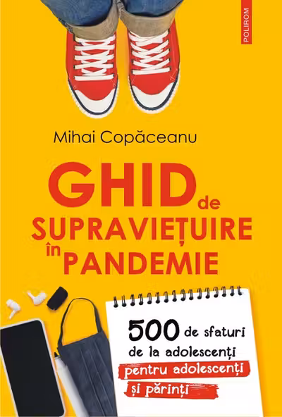 Ghid de supraviețuire în pandemie. 500 de sfaturi de la adolescenți pentru adolescenți și părinți