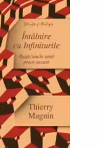 Intalnire cu Infiniturile - Rugaciunile unui preot-savant