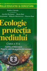 Ecologie si protectia mediului. Manual pentru clasa a 10-a