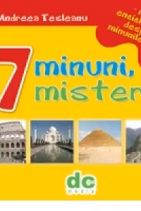 7 minuni, 7 mistere - mica enciclopedie despre minunile lumii