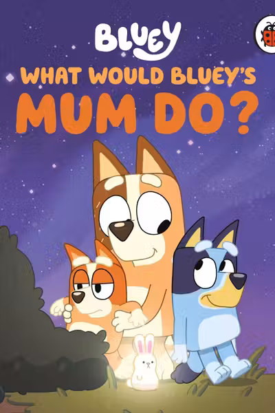 What Would Bluey's Mum Do?