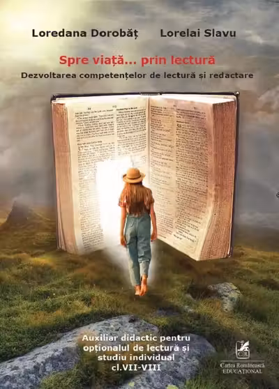 Spre viață... prin lectură. Dezvoltarea competențelor de lectură și redactare - Clasele 7-8