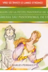 Cendrillon ou la petite pantoufle de verre / Cenusareasa sau pantofiorul de sticla