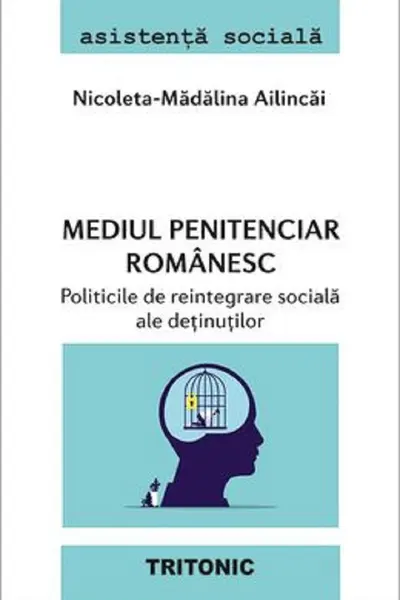 Mediul penitenciar romanesc. Politicile de reintegrare sociala ale detinutilor