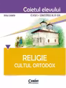 Religie - Clasă 1 Sem.2 - Caiet. Cultul Ortodox