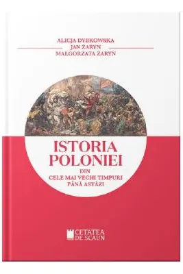 Istoria Poloniei din cele mai stravechi timpuri pana astazi - Alicja Dybkowska, Jan Zaryn