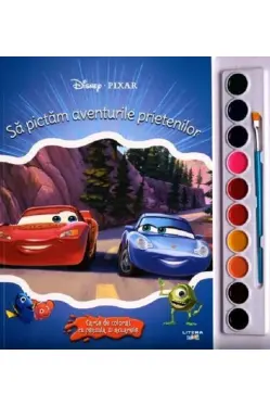 DISNEY. PIXAR. SA PICTAM AVENTURILE PRIETENILOR. Carte de pictat cu pensule si acuarele