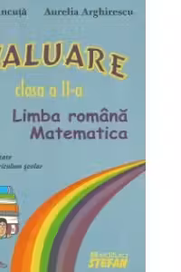Evaluare - clasa a II-a (Limba romana, matematica) - in conformitate cu noul curriculum scolar