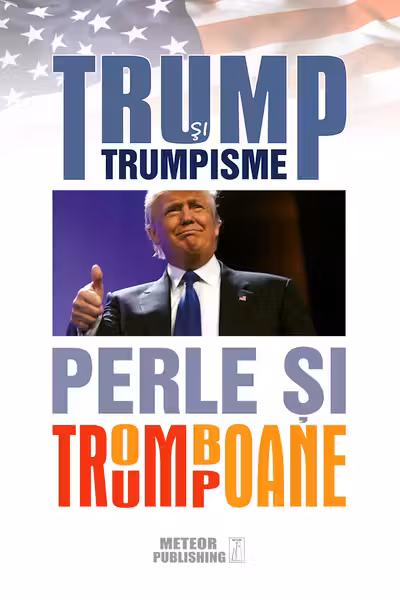 Trump și trumpisme. Perle și tromboane