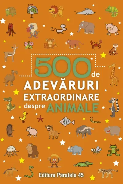 500 de adevaruri extraordinare despre animale