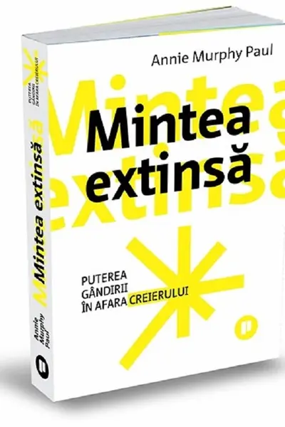 Mintea extinsa. Puterea gandirii in afara creierului
