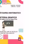 Sarbatoarea matematicii. Metoda grafica de la clasa a IV-a la clasa a V-a. 111 probleme care se rezolva prin metoda grafica