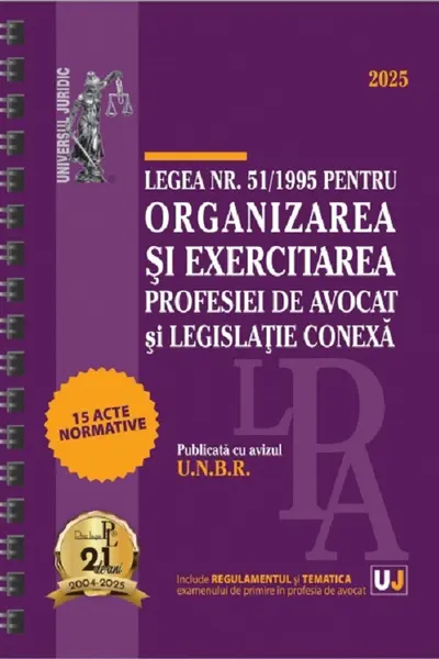 Legea nr. 51/1995 pentru organizarea și exercitarea profesiei de avocat și legislație conexa: 2025 (Publicata cu avizul U.N.B.R.)