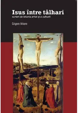 Isus intre talhari. Scrieri de istoria artei si a culturii