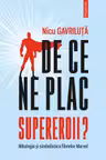De ce ne plac supereroii?