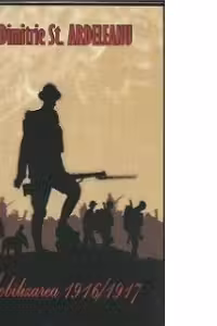 Mobilizarea 1916/1917. Franturi de amintiri
