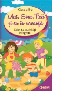 Mat, Ema, Tica si eu in vacanta. Caiet cu activitati integrate pentru clasa a 2-a (Caiet de vacanta)