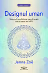 Designul uman. Sistemul revolutionar care iti arata cine ai venit aici sa fii