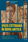 DESCOPERA ISTORIA. VIATA COTIDIANA IN ROMA ANTICA