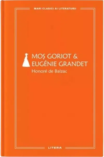 MARI CLASICI AI LITERATURII. MOS GORIOT. EUGENIE GRANDET.