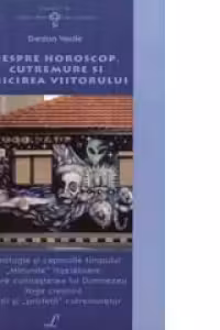 Despre Horoscop, Cutremure Si Ghicirea Viitorului