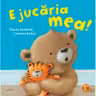 E JUCARIA MEA!