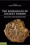 The Barbarians of Ancient Europe: Realities and Interactions