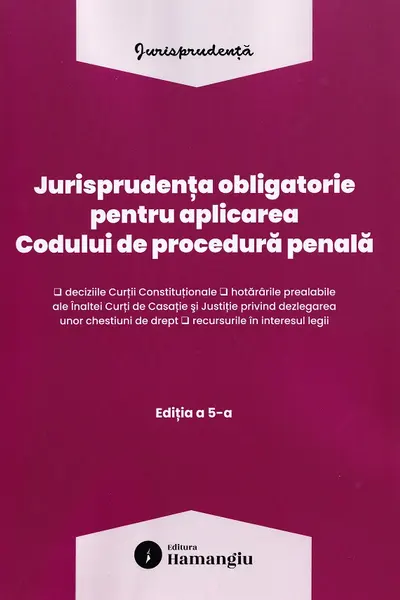 Jurisprudența obligatorie pentru aplicarea Codului de procedură penală Act. 10 Martie 2026