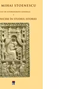 Introducere in studiul istoriei (Tratat de istoriografie vol.1)