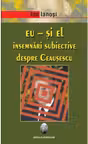 Eu si El. Insemnari subiective despre Ceausescu