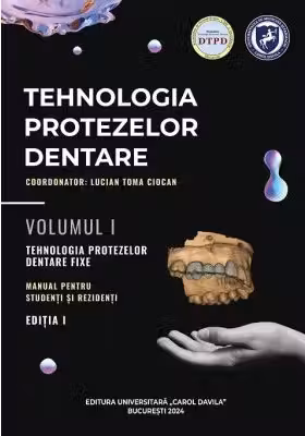 Tehnologia protezelor dentare. Manual pentru studenti si rezidenti. Volumul I