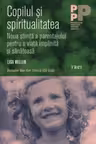 Copilul si spiritualitatea. Noua stiinta a parentajului pentru o viata implinita si sanatoasa - Lisa Miller