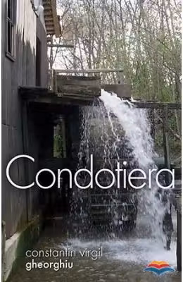 Condotiera - Constantin Virgil Gheorghiu. Traducere din limba franceza de Gheorghita Ciocioi