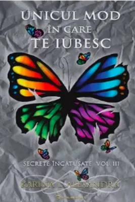 Secrete incatusate Volumul 3, Unicul mod in care te iubesc