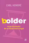 Bolder. Cum sa profiti de o viata mai lunga