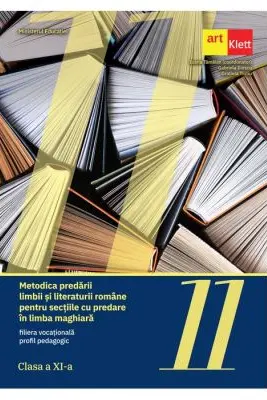 Metodica predării limbii şi literaturii române pentru secţiile cu predare în limba maghiară - filiera vocaţională, profil pedagogic