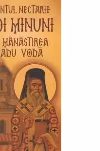 Sfantul Nectarie. Noi minuni la manastirea Radu Voda