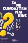 Sa ne cunoastem mai bine