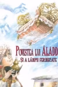 POVESTEA LUI ALADIN SI A LAMPII FERMECATE
