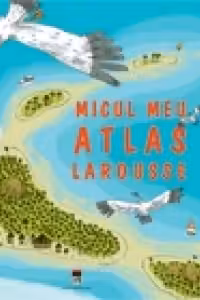 Micul meu atlas Larousse