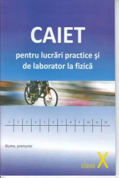 Fizica cl.10. Caiet pentru lucrari de laborator